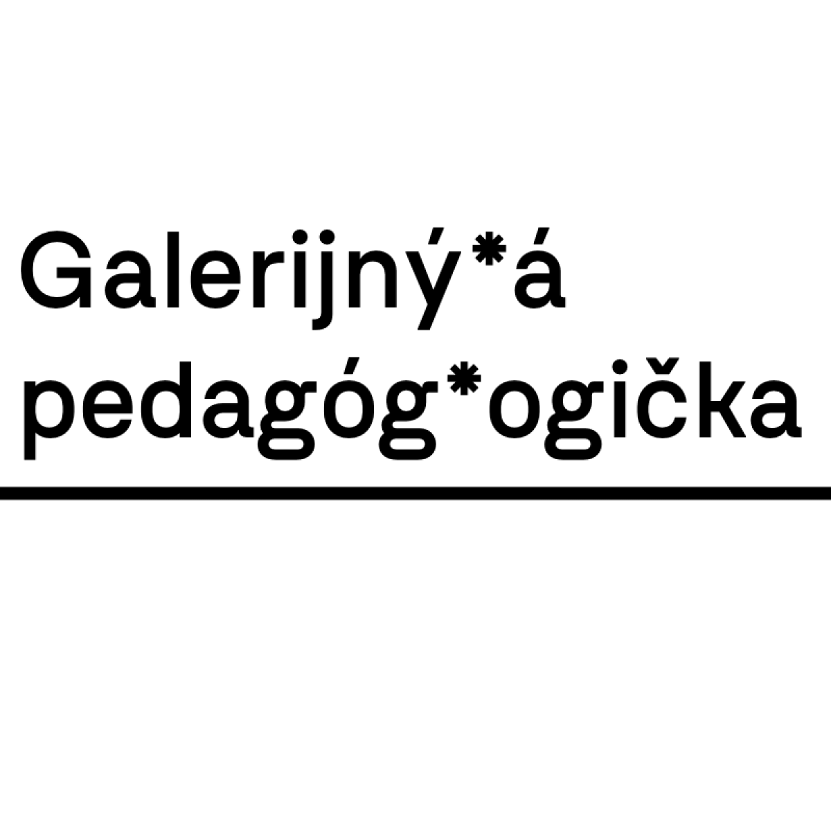 Galerijný*á pedagóg*ogička